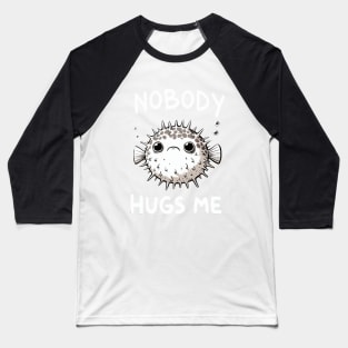 Nobody Hugs Me Doodle Pufferfish (Back Print) Baseball T-Shirt